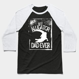 best alligator dad ever Baseball T-Shirt